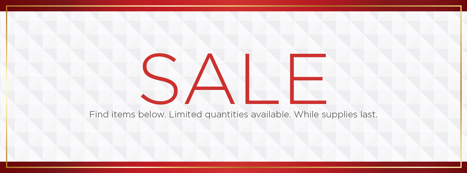 Sale. Find items below. Limited quantities available. While Supplies last.