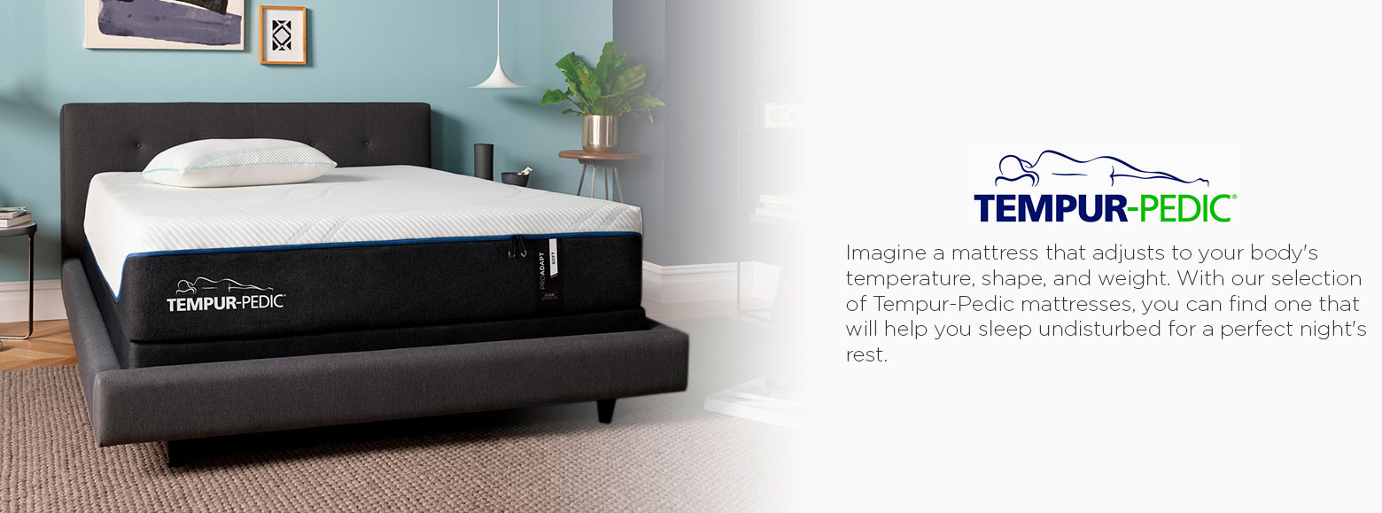Tempur pedic. Imagine a mattress that adjusts to your body's temperature, shape, and weight. With our selection of Tempur-Pedic mattresses, you can find one that will help you sleep undisturbed for a perfect night's rest.