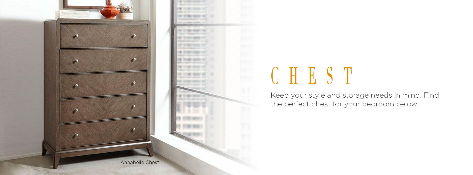 Chests. Keep your style and storage needs in mind. Find the perfect chest for your bedroom below. Annabelle Chest.