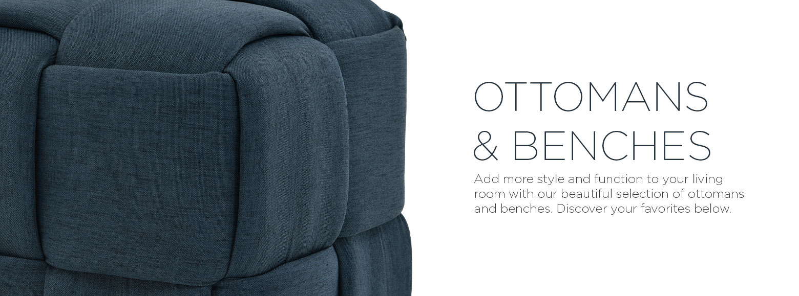 Ottomans and benches. Add more style and function to your living room with our beautiful selection of ottomans and benches. Discover your favorites below.