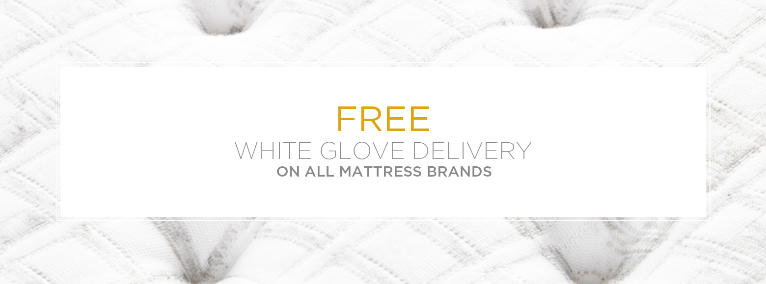 Free
White Glove Delivery on all mattress brands