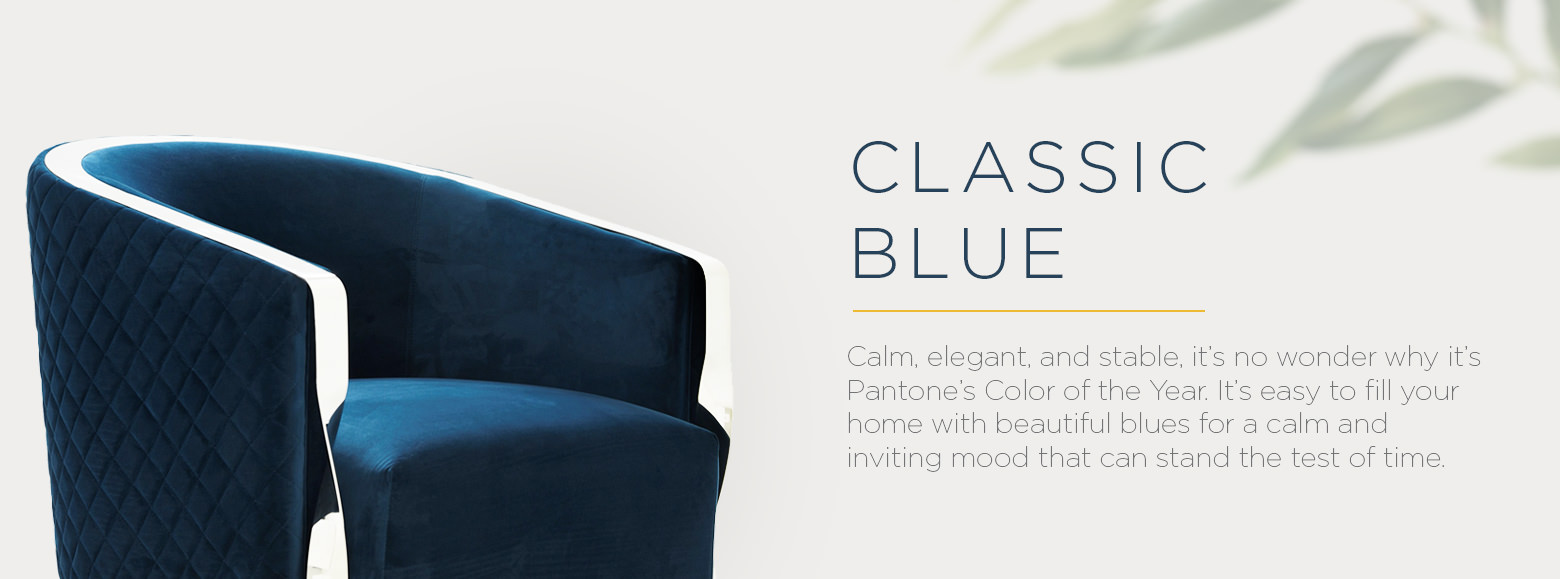 Classic Blue. Calm, elegant, and stable, it’s no wonder why it's Pantone’s Color of the Year. It’s easy to fill your home with beautiful blues for a calm and inviting mood that can stand the test of time.