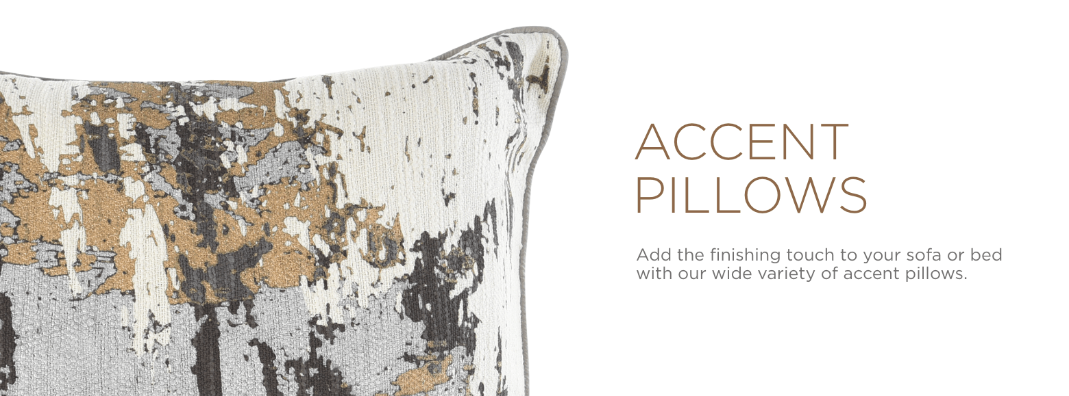 Accent Pillows. Add the finishing touch to your sofa or bed with our variety of accent pillows.