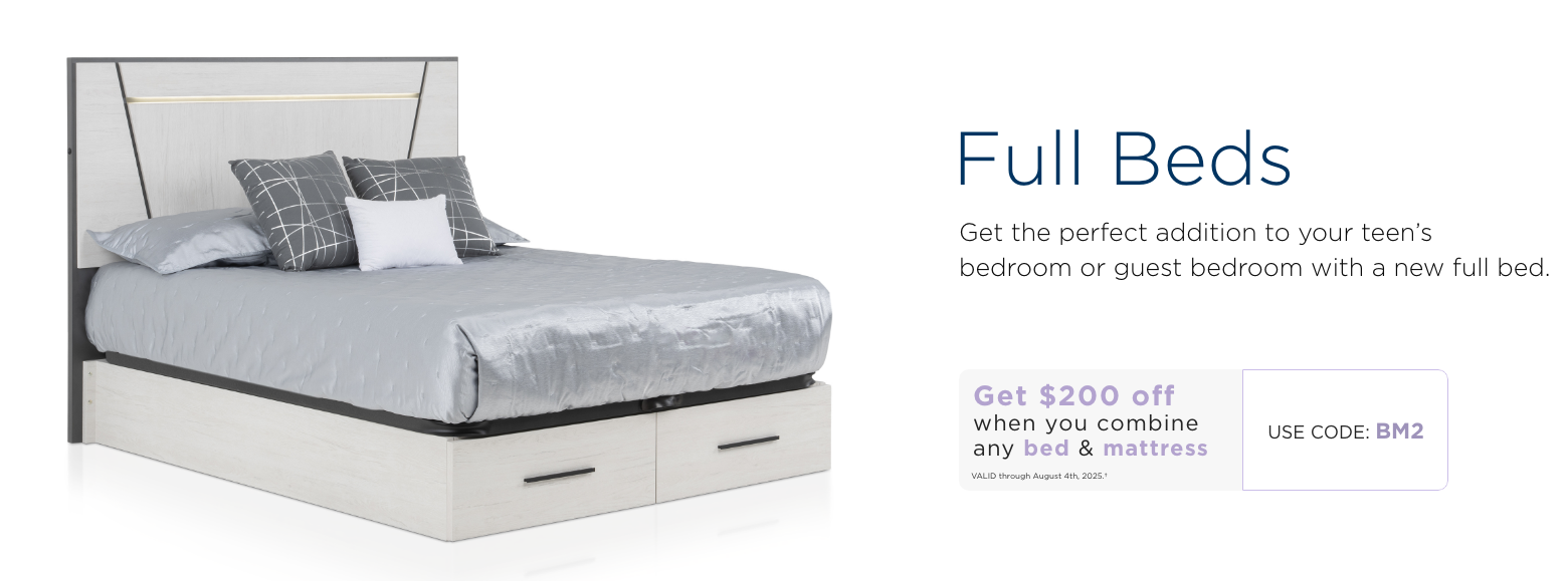 Full Beds. Get the perfect addition to your teen’s bedroom or guest bedroom with a new full bed. Get $200 off when you combine any bed & mattress. Valid through August 4th, 2025. † Use code: BM7