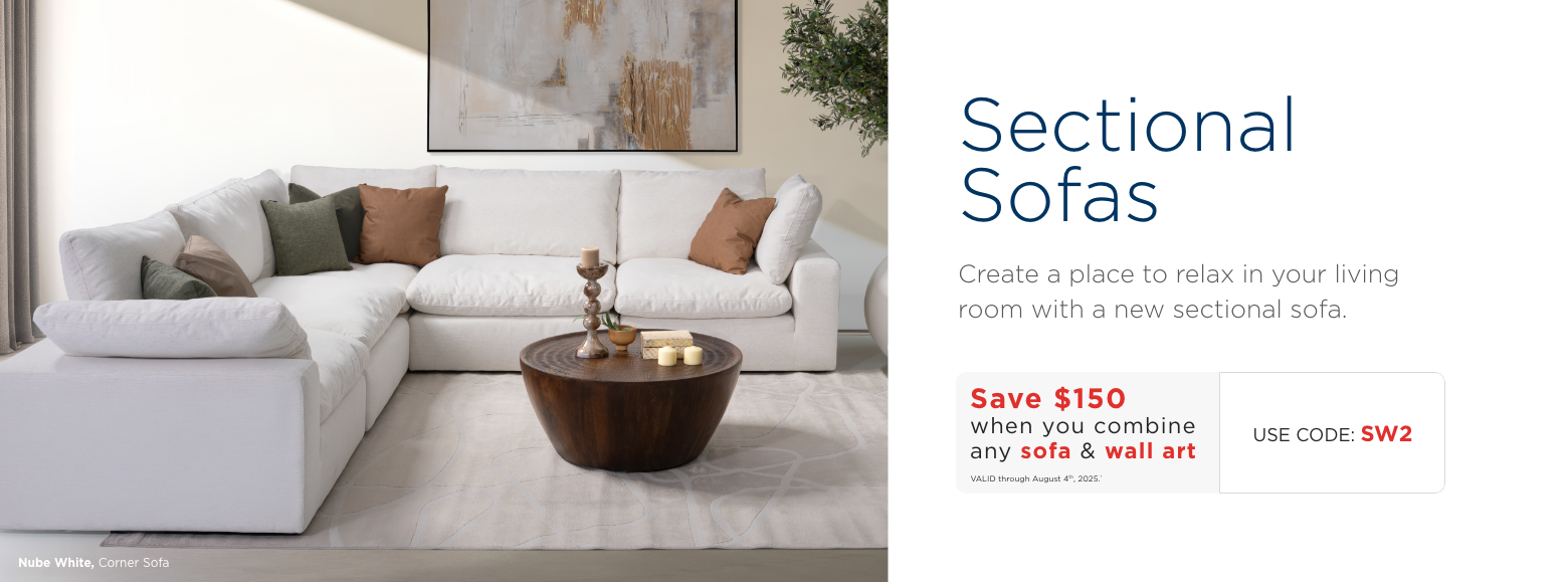 Sectional Sofas. Create a place to relax in your living room with a new sectional sofa. Save $150 when you combine any sofa & wall art. VALID through August 4th, 2025. ± Use Code: SW1