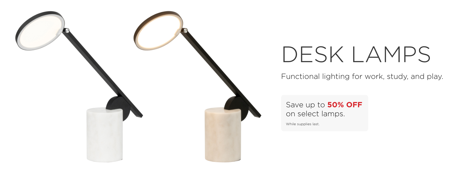 Desk Lamps. Functional lighting for work, study, and play.Save up to 50% OFF on select lamps. While supplies last.