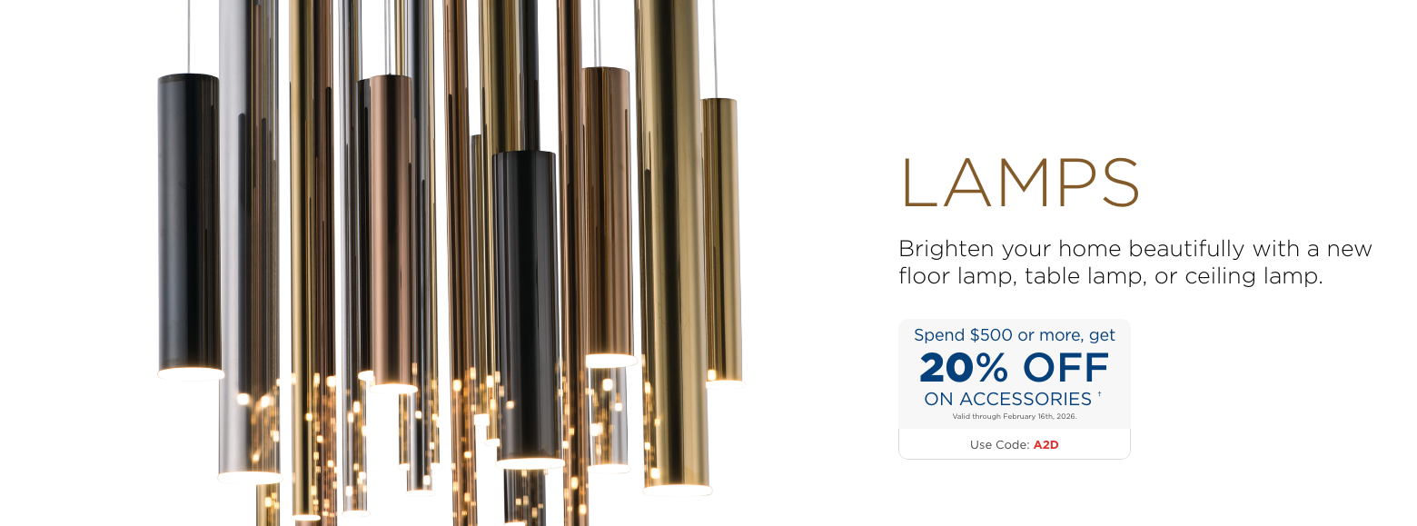 Lamps.Brighten your home beautifully with a new floor lamp, table lamp, or ceiling lamp.Spend $500 or more, get 20% Off on accessories † Valid through February 16th, 2026. USE CODE: A2D.
