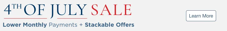 4th of July Sale. Lower Monthly Payments + Stackable Offers. Learn more.