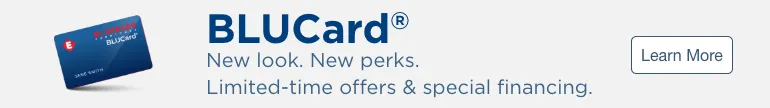 BLUCard® New look. New perks. Limited-time offers & special financing.