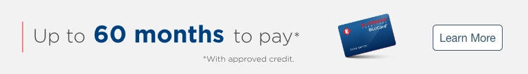 Up to 60 months to pay* *With approved credit. Learn More.